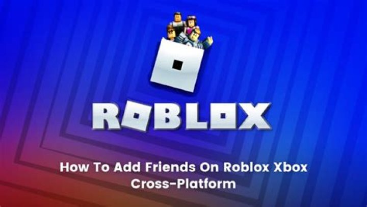 How to add friends on roblox xbox to pc