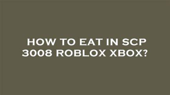How to eat in scp 3008 roblox xbox