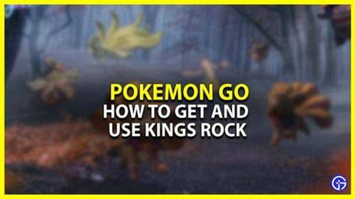 How to get kings rock in pokemon go