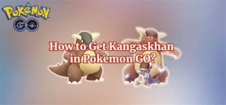 Pokemon go kangaskhan how to get