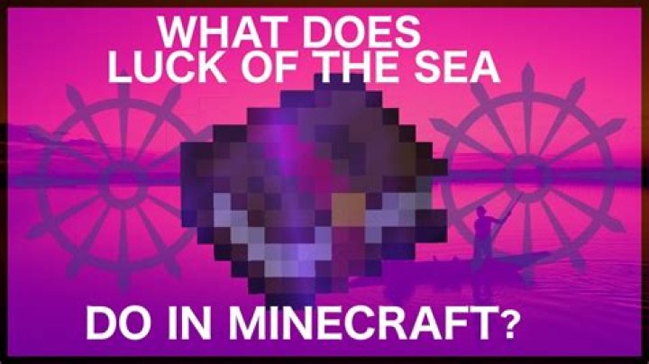 What does luck of sea do in minecraft