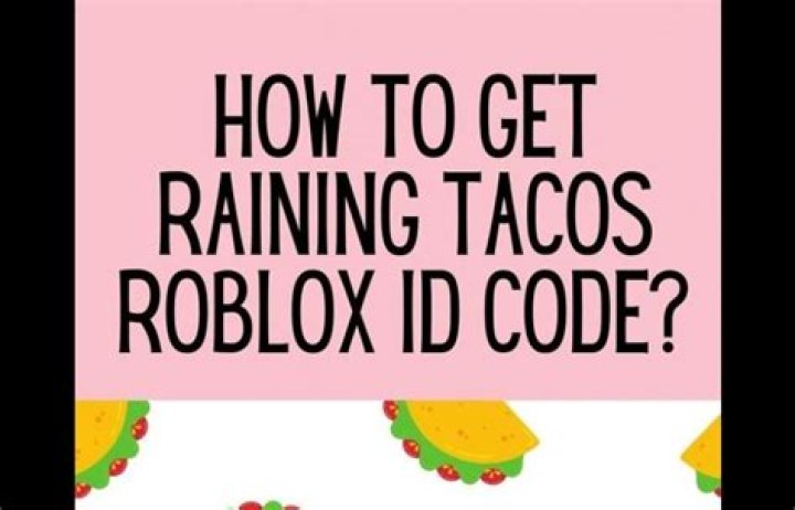 What is the roblox id for it’s raining tacos