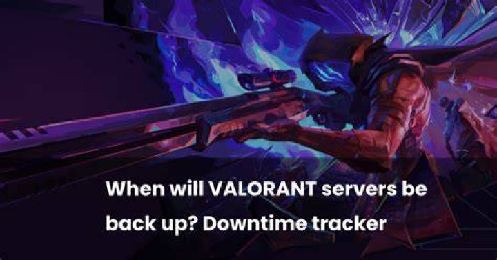 When will valorant servers be back up